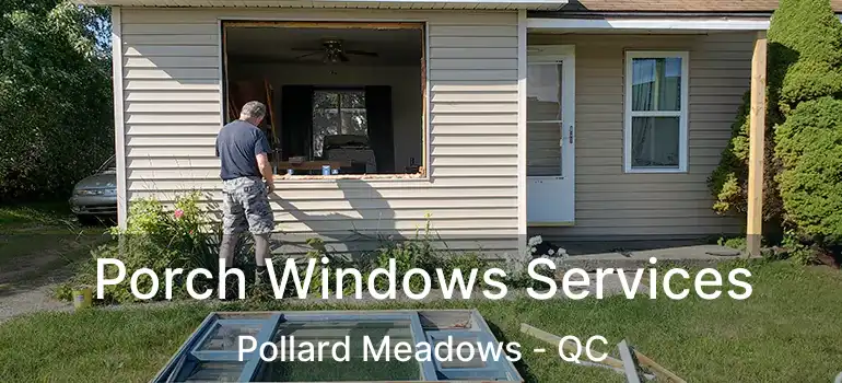  Porch Windows Services Pollard Meadows - QC