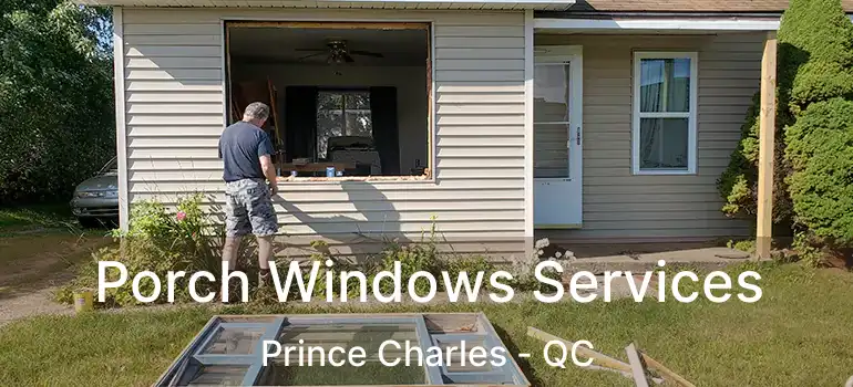  Porch Windows Services Prince Charles - QC