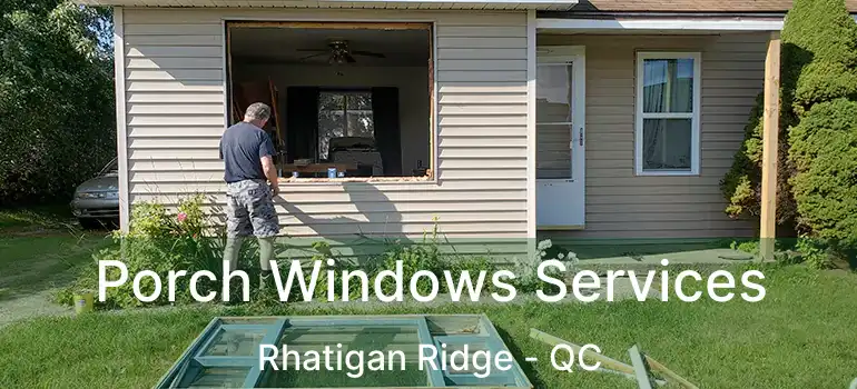  Porch Windows Services Rhatigan Ridge - QC