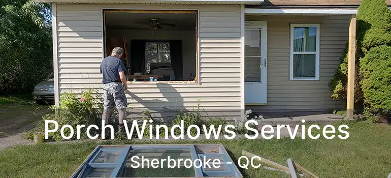  Porch Windows Services Sherbrooke - QC