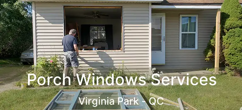  Porch Windows Services Virginia Park - QC