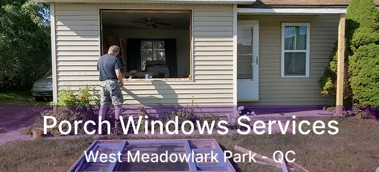  Porch Windows Services West Meadowlark Park - QC