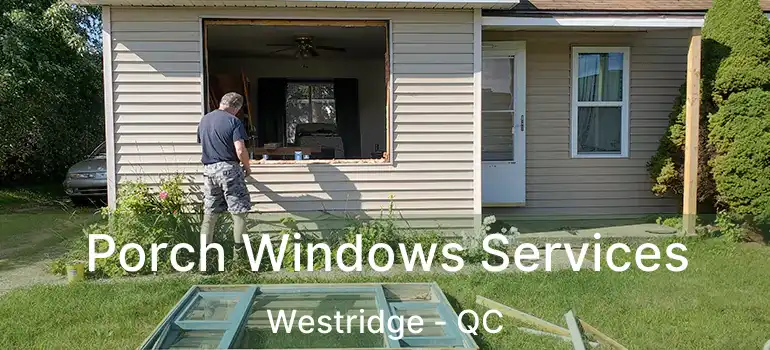  Porch Windows Services Westridge - QC