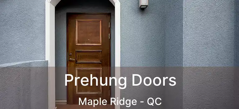 Prehung Doors Maple Ridge - QC