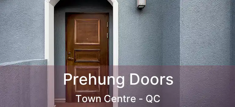  Prehung Doors Town Centre - QC