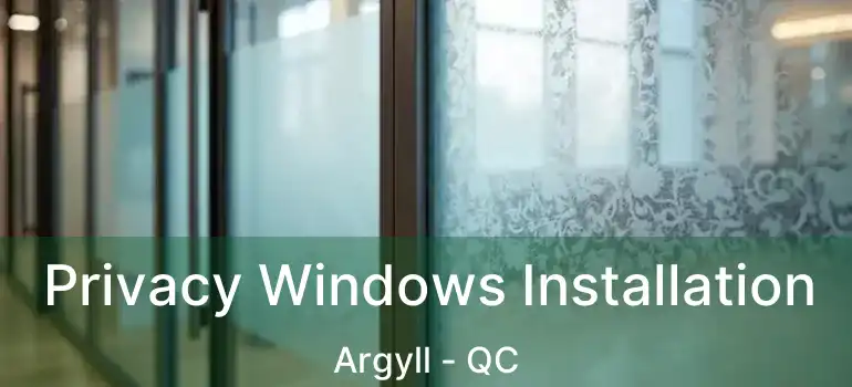  Privacy Windows Installation Argyll - QC