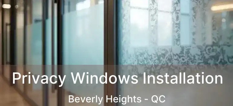  Privacy Windows Installation Beverly Heights - QC