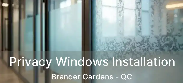  Privacy Windows Installation Brander Gardens - QC