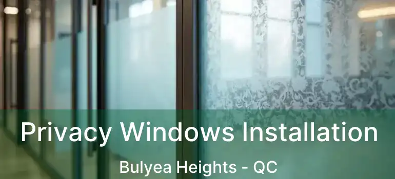  Privacy Windows Installation Bulyea Heights - QC