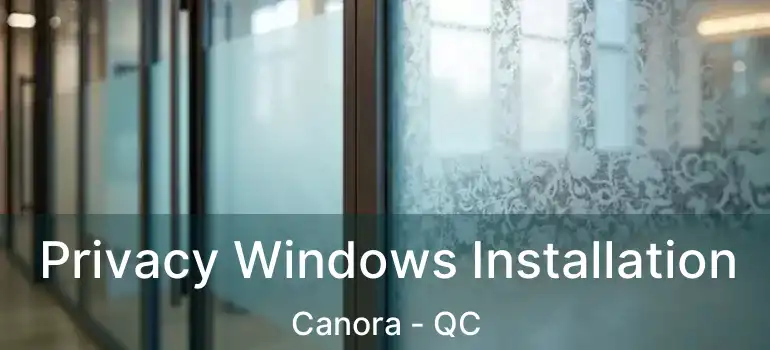  Privacy Windows Installation Canora - QC