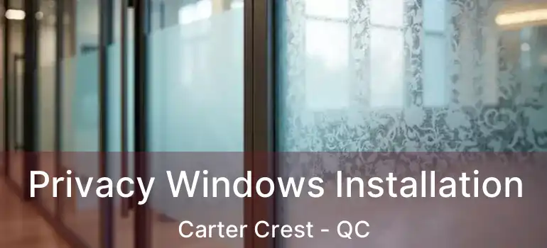  Privacy Windows Installation Carter Crest - QC