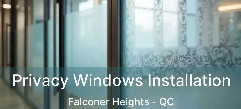  Privacy Windows Installation Falconer Heights - QC