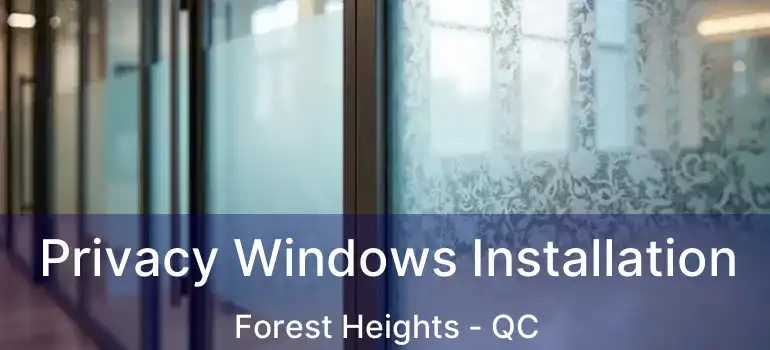  Privacy Windows Installation Forest Heights - QC