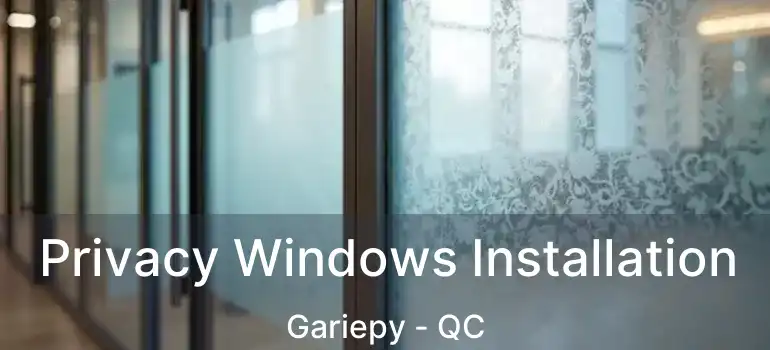  Privacy Windows Installation Gariepy - QC