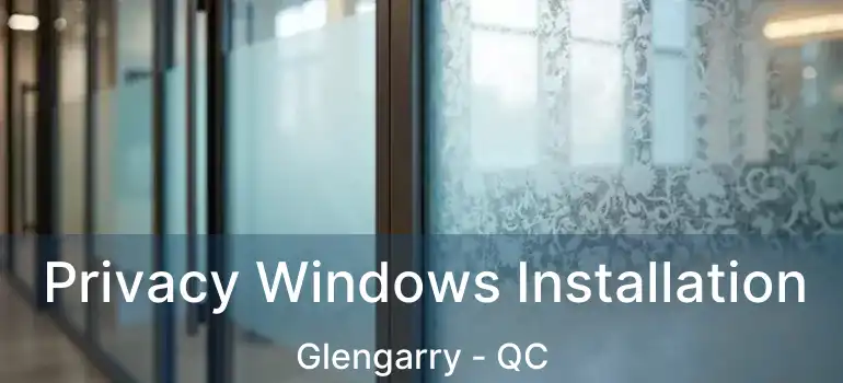 Privacy Windows Installation Glengarry - QC