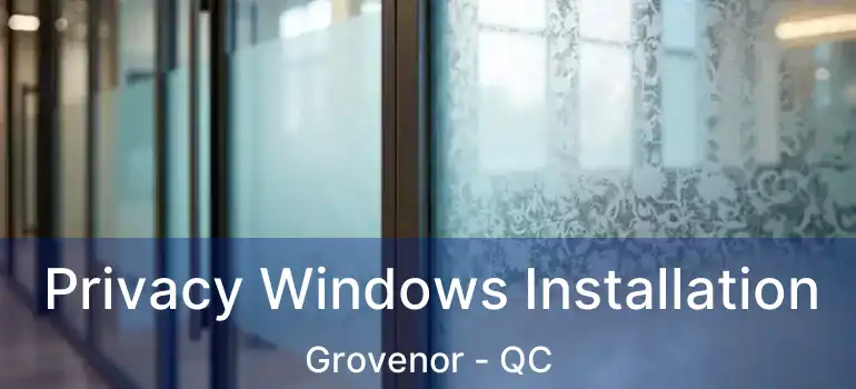  Privacy Windows Installation Grovenor - QC