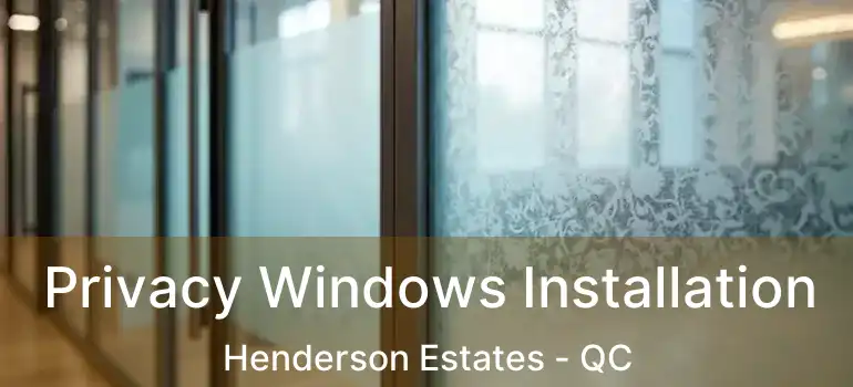  Privacy Windows Installation Henderson Estates - QC