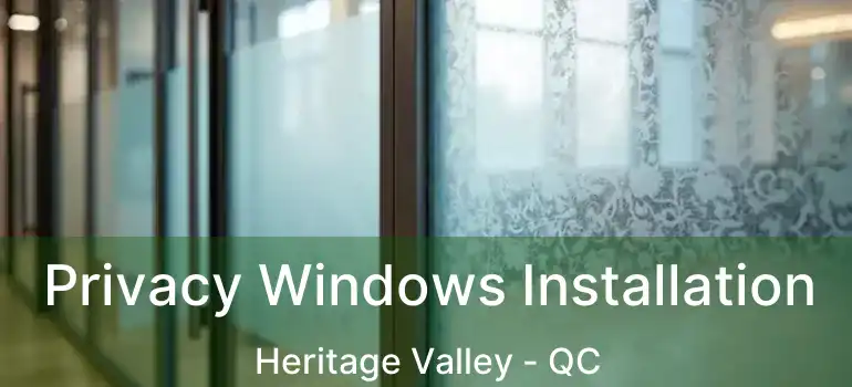  Privacy Windows Installation Heritage Valley - QC