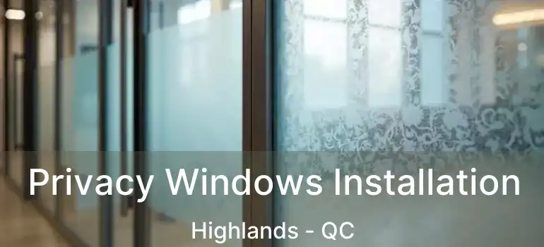  Privacy Windows Installation Highlands - QC