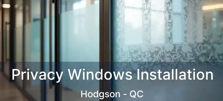  Privacy Windows Installation Hodgson - QC