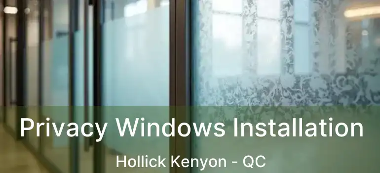  Privacy Windows Installation Hollick Kenyon - QC