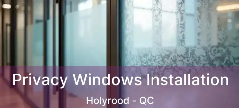 Privacy Windows Installation Holyrood - QC