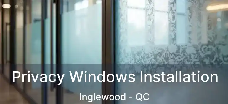  Privacy Windows Installation Inglewood - QC