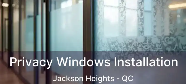  Privacy Windows Installation Jackson Heights - QC