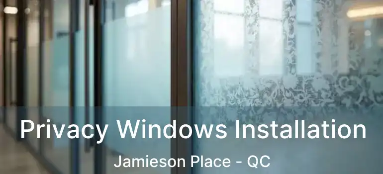  Privacy Windows Installation Jamieson Place - QC