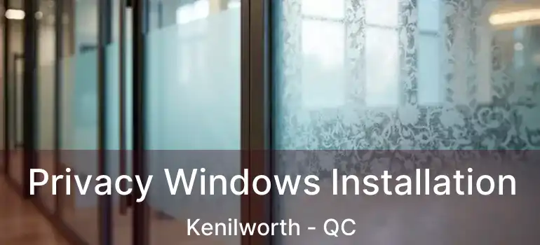  Privacy Windows Installation Kenilworth - QC