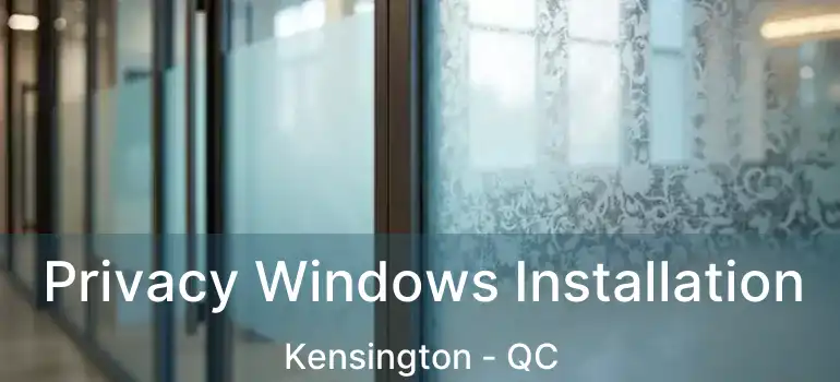  Privacy Windows Installation Kensington - QC