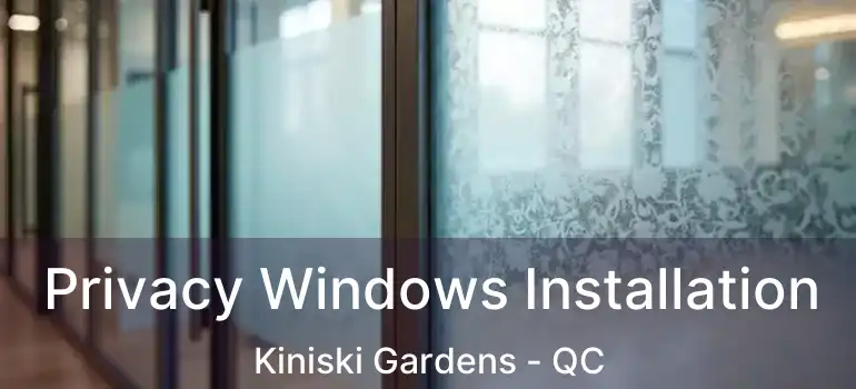  Privacy Windows Installation Kiniski Gardens - QC