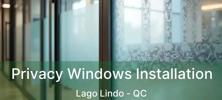 Privacy Windows Installation Lago Lindo - QC
