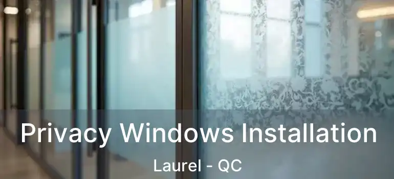  Privacy Windows Installation Laurel - QC