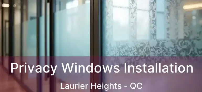  Privacy Windows Installation Laurier Heights - QC