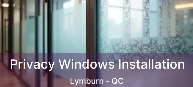  Privacy Windows Installation Lymburn - QC