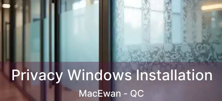  Privacy Windows Installation MacEwan - QC