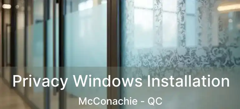  Privacy Windows Installation McConachie - QC
