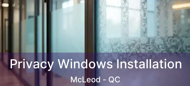  Privacy Windows Installation McLeod - QC