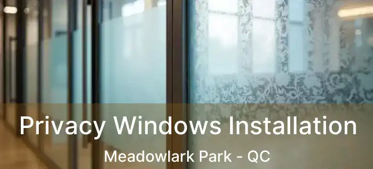  Privacy Windows Installation Meadowlark Park - QC