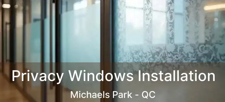  Privacy Windows Installation Michaels Park - QC