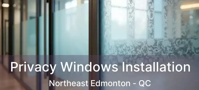  Privacy Windows Installation Northeast Edmonton - QC