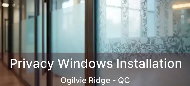  Privacy Windows Installation Ogilvie Ridge - QC