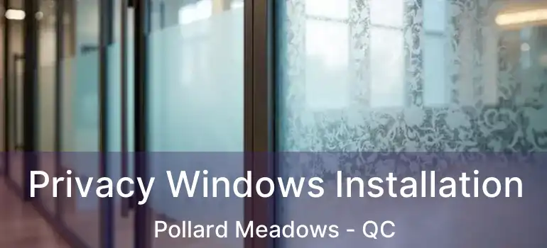  Privacy Windows Installation Pollard Meadows - QC
