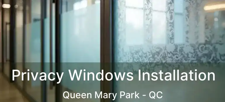  Privacy Windows Installation Queen Mary Park - QC