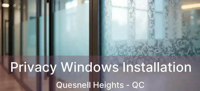 Privacy Windows Installation Quesnell Heights - QC