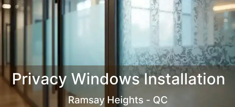  Privacy Windows Installation Ramsay Heights - QC