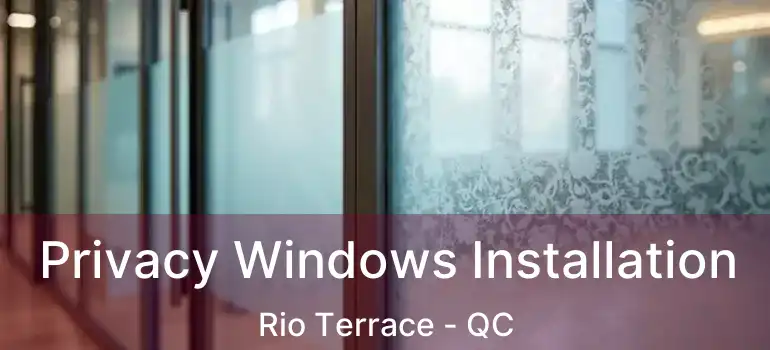  Privacy Windows Installation Rio Terrace - QC
