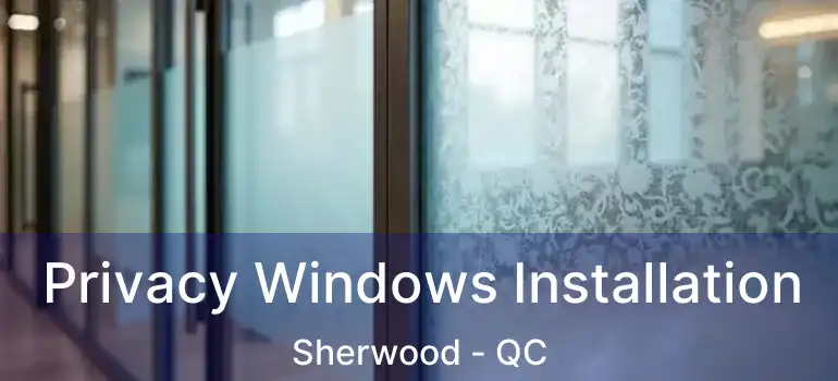  Privacy Windows Installation Sherwood - QC