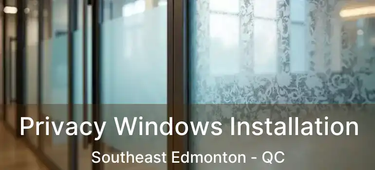  Privacy Windows Installation Southeast Edmonton - QC